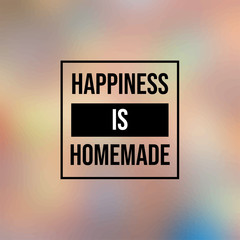 happiness is homemade. Inspiration and motivation quote