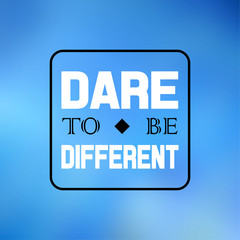 dare to be different. Inspiration and motivation quote