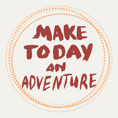 Fototapeta premium Make today an adventure note hand written with brush.