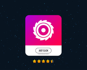 Saw circular wheel sign icon. Cutting blade symbol. Web or internet icon design. Rating stars. Just click button. Vector