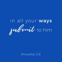 Fototapeta premium Biblical phrase from proverbs, in all your ways submit to him