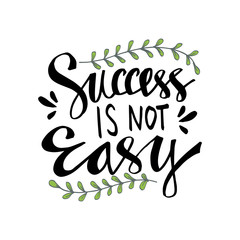 Success is not easy hand lettering. Motivational quote.