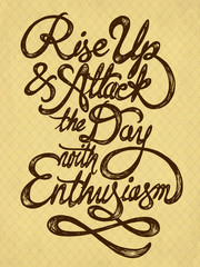 Rise up and attack the day with enthusiasm - hand drawn quote on the hipster background