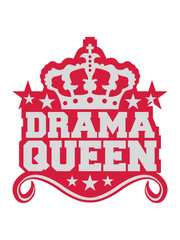 frau drama queen prinzessin weiblich girl sexy königin krone logo spruch trama unsinn ärger aufregen zicke spaß verrückt süß lieb böse