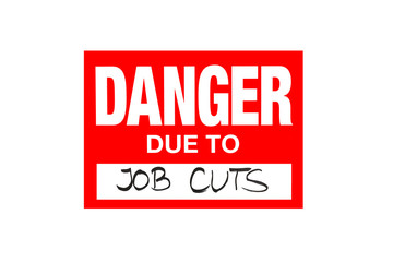 Sign Danger due to job cuts  isolated on white