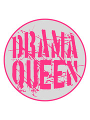 drama queen kugel rund kreis ball stempel frau prinzessin weiblich girl sexy königin krone logo spruch trama unsinn ärger aufregen zicke spaß verrückt süß lieb böse