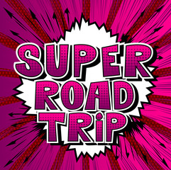 Super Road Trip - Vector illustrated comic book style phrase.