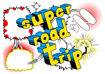 Super Road Trip - Vector illustrated comic book style phrase.