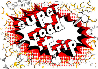 Super Road Trip - Vector illustrated comic book style phrase.