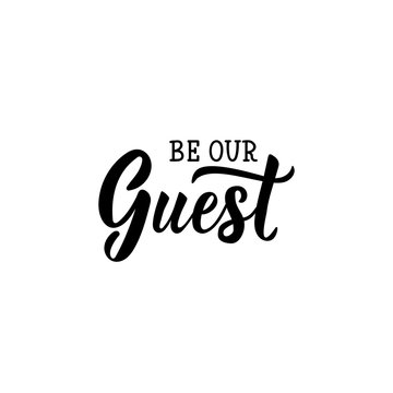 Be our guest. Lettering. calligraphy vector illustration.