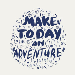 make today an adventure motivational handwritten quote with brush
