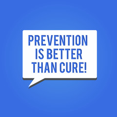 Word writing text Prevention Is Better Than Cure. Business concept for Disease is preventable if identified earlier.