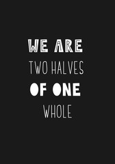 Fototapeta na wymiar Lettering phrase - we are two halves of one whole