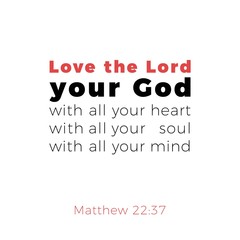 Biblical phrase from matthew gospel 22:37, love the lord your god