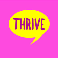 Writing note showing Thrive. Business photo showcasing Think positively Continue to prosper and flourish Time to Blossom.