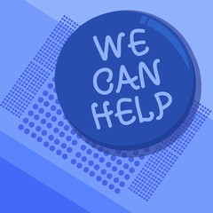 Text sign showing We Can Help. Conceptual photo Let us support you give advice assistance service solutions.