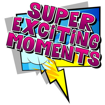 Super Exciting Moments - Vector illustrated comic book style phrase.