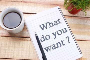 What Do You Want, Motivational Words Quotes Concept