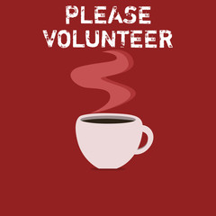 Text sign showing Please Volunteer. Conceptual photo Looking for someone who does work without being paid.