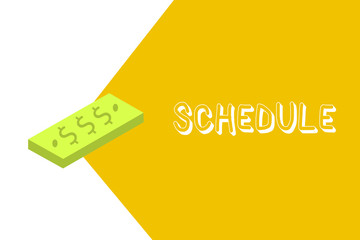 Writing note showing Schedule. Business photo showcasing plan for carrying out process procedure giving lists events times.