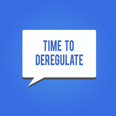 Word writing text Time To Deregulate. Business concept for government remove regulations in health care services.