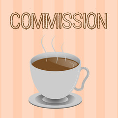 Text sign showing Commission. Conceptual photo Instruction comanalysisd role given to a demonstrating or group Legislation.