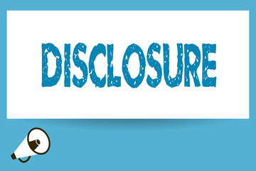 Word writing text Disclosure. Business concept for The action of making New or Secret Confidential information known.