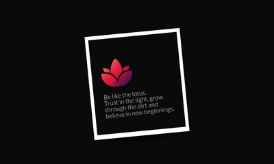 Be like the lotus Trust in the light grow through the dirt and believe in new beginnings Motivational Quote Vector Poster