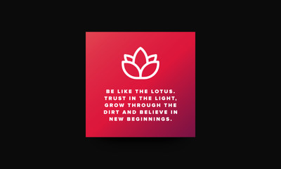 Be like the lotus Trust in the light grow through the dirt and believe in new beginnings Motivational Quote Vector Poster