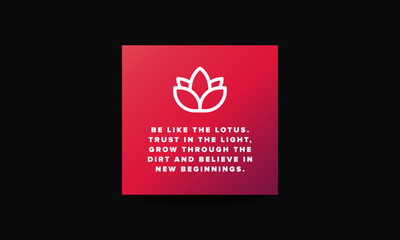Be like the lotus Trust in the light grow through the dirt and believe in new beginnings Motivational Quote Vector Poster