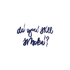 text - ''do you still smoke?'' Modern brush calligraphy.