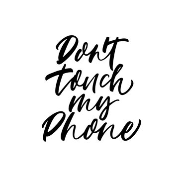 Don't touch my phone card. Hand drawn brush style modern calligraphy. Vector illustration of handwritten lettering. 