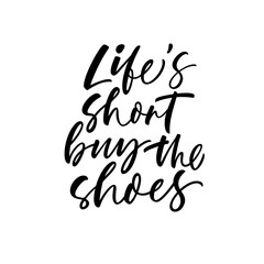 Life is short, buy the shoes card. Modern vector brush calligraphy. Ink illustration with hand-drawn lettering. 