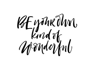 Be your own kind of wonderful card. Hand drawn brush style modern calligraphy. Vector illustration of handwritten lettering. 