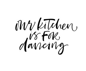 Our kitchen is for dancing card. Hand drawn brush style modern calligraphy. Vector illustration of handwritten lettering. 
