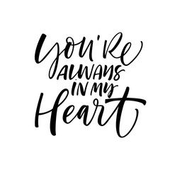 You're always in my heart card. Hand drawn brush style modern calligraphy. Vector illustration of handwritten lettering. 