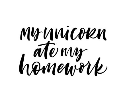 My unicorn ate my homework card. Modern vector brush calligraphy. Ink illustration with hand-drawn lettering. 