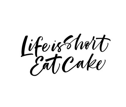Life is short, eat the cake card. Hand drawn brush style modern calligraphy. Vector illustration of handwritten lettering. 