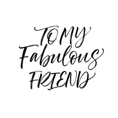 To my fabulous friend card. Hand drawn brush style modern calligraphy. Vector illustration of handwritten lettering. 