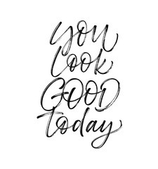 You look good today card. Hand drawn brush style modern calligraphy. Vector illustration of handwritten lettering