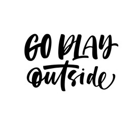 Go play outside card. Modern vector brush calligraphy. Ink illustration with hand-drawn lettering.