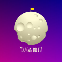 Color vector illustration moon with flag in space. Print with the inscription You can do it! Cartoon nature moon icon in space. Motivating picture