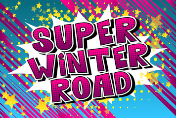 Super Winter Road - Vector illustrated comic book style phrase.