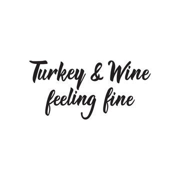 Turkey and Wine feeling fine. Lettering. calligraphy vector illustration.