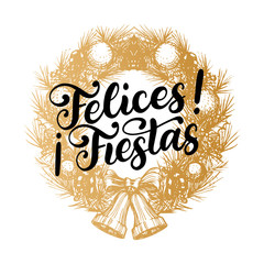 Felices Fiestas, handwritten phrase translated from Spanish Happy Holidays in drawn Christmas wreath.