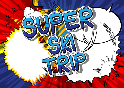 Super Ski Trip - Vector illustrated comic book style phrase.