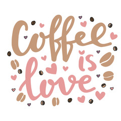 Hand lettering illustration about coffee. Coffee is love phrase and hand drawn design elements