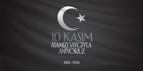 10 November, Mustafa Kemal Ataturk Death Day anniversary. Memorial day of Ataturk. (TR: 10 Kasim, Atamizi Saygiyla Aniyoruz.)