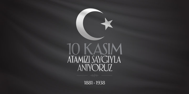 10 November, Mustafa Kemal Ataturk Death Day anniversary. Memorial day of Ataturk. (TR: 10 Kasim, Atamizi Saygiyla Aniyoruz.)