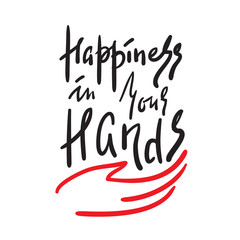 Obraz premium Happiness in your hands -simple inspire and motivational quote. Hand drawn beautiful lettering. Print for inspirational poster, t-shirt, bag, cups, card, flyer, sticker, badge.Elegant calligraphy sign
